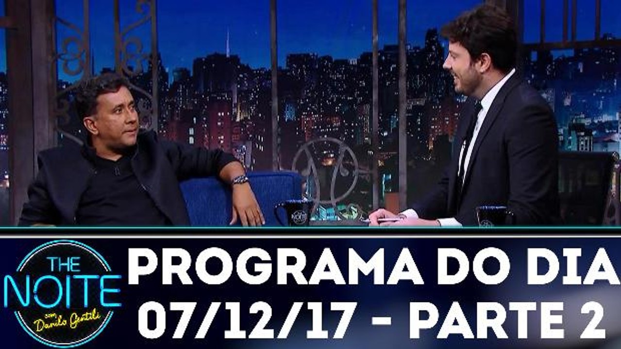 The Noite 07.12.17 - Quinta - Parte 2