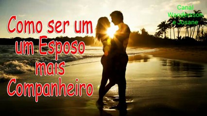Como Ser um bom Esposo - 6 Atitudes