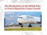 Hot Destinations in the British Isles to Travel Shared by Cruise Carroll