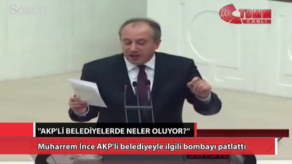 Muharrem İnce AKP'li belediyeyle ilgili bombayı patlattı