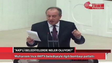 Muharrem İnce AKP'li belediyeyle ilgili bombayı patlattı