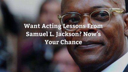Want Acting Lessons From Samuel L. Jackson? Now's Your Chance
