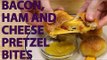 How to Make: Ham and Cheese Bacon Pretzel Bites