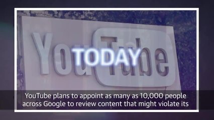 Google will enlist 10,000 employees to moderate YouTube videos