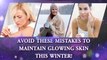 Winter Skin Care: Avoid these mistakes to maintain Glowing Skin | Boldsky