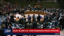 i24NEWS DESK | Haley slams U.N over damaging peace process | Saturday, December 9th 2017