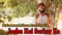 Muhammad Ahsan Raza Qadri - | Jashn Hai Sarkar Ka | Naat | HD Video