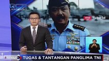 Tugas dan Tantangan Untuk Panglima TNI Marsekal Hadi Tjahjanto