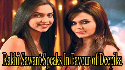 Rakhi Sawant Speaks In Favour of Deepika