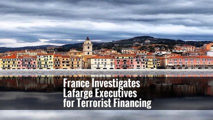 France Investigates Lafarge Executives for Terrorist Financing