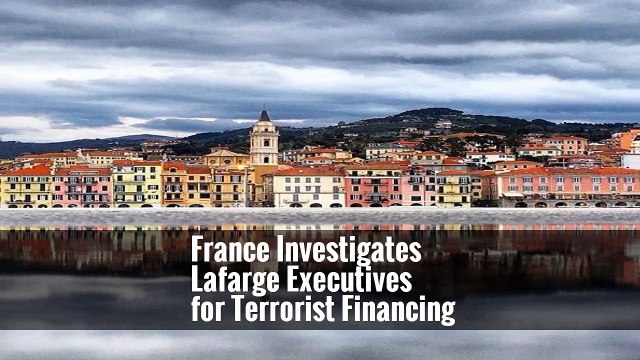 France Investigates Lafarge Executives for Terrorist Financing