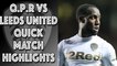 Q.P.R. 1 Leeds United 3 Quick Match Highlights - Championship 9/12/17