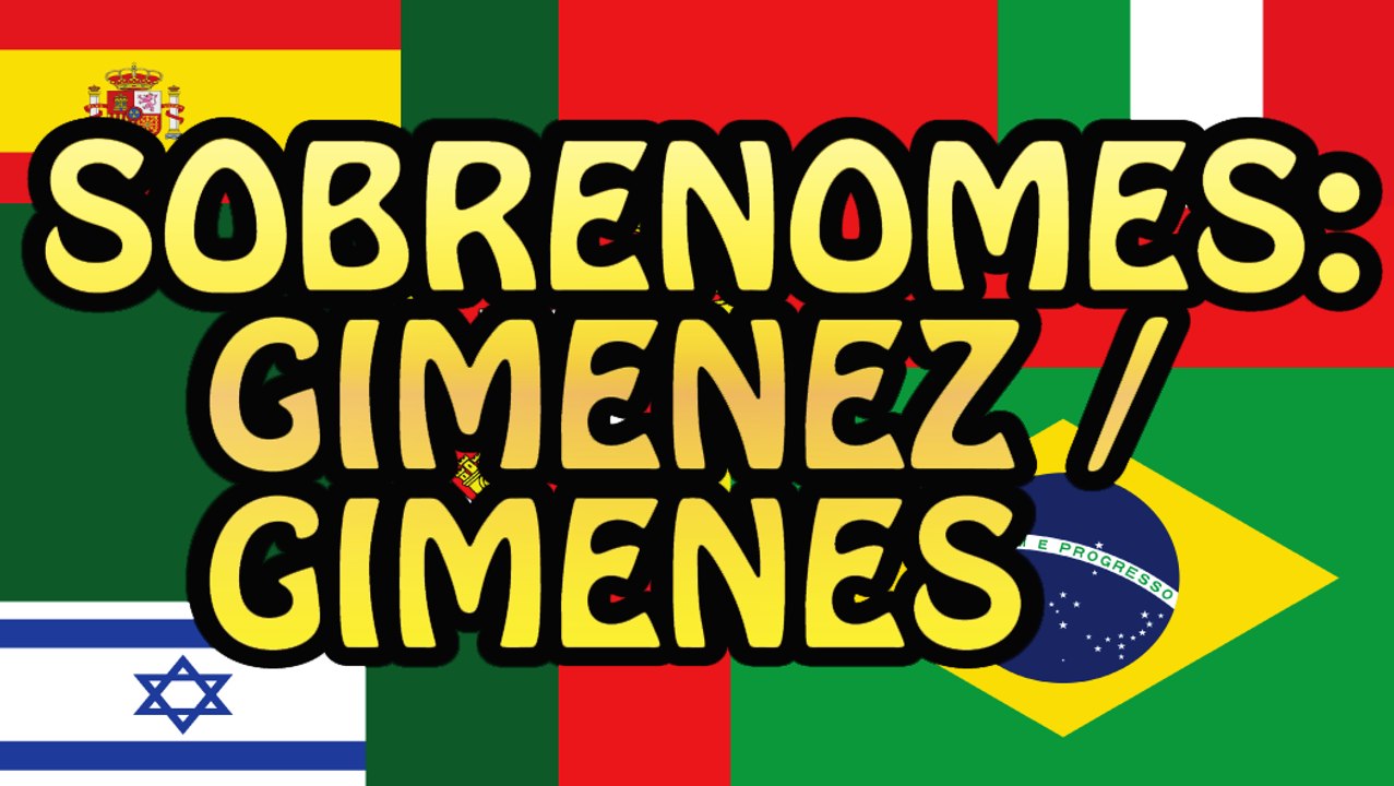 Sobrenomes: Gimenez / Gimenes e mais!