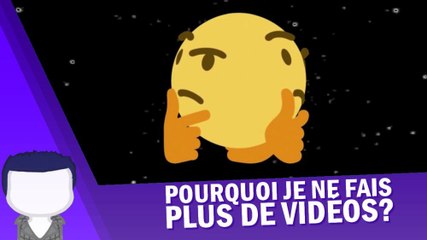 POURQUOI JE NE FAIS PAS DE VIDÉOS?