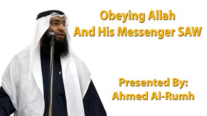 Obeying Allah And His Messenger SAW  - Ahmed Al-Rumh