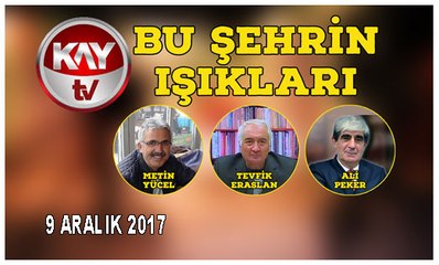 9 ARALIK 2017 KAYTV BU ŞEHRİN IŞIKLARI