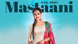 Mastaani Full HD Video Song Jenny Johal  Desi Crew Bunty Bains - Latest Punjabi Song 2017