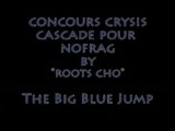 Nofrag concours cascade Crysis, The Big Blue By 