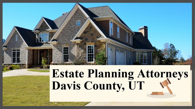 Estate Planning Attorneys Davis County, UT