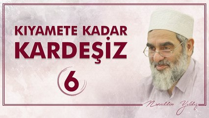 6) Kıyamete Kadar Kardeşiz [6] - Sosyal Doku Vakfı - Nureddin YILDIZ