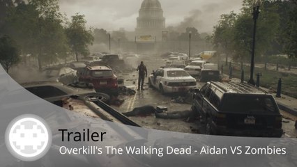 Trailer - Overkill's The Walking Dead - Aidan contre les Zombies à Washington D.C