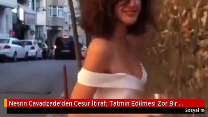 Nesrin Cavadzade'den Cesur İtiraf: Tatmin Edilmesi Zor Bir İnsanım