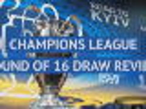 Champions League Round of 16 draw review