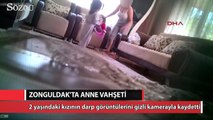 Zonguldak'ta anne vahşeti gizli kamerada