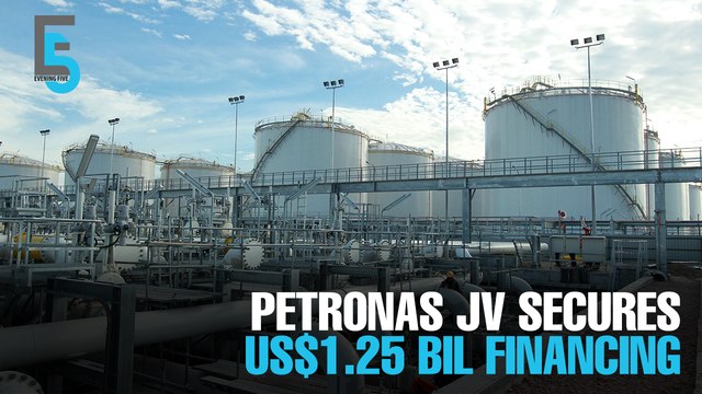 EVENING 5: Petronas JV gets US$1.25b financing