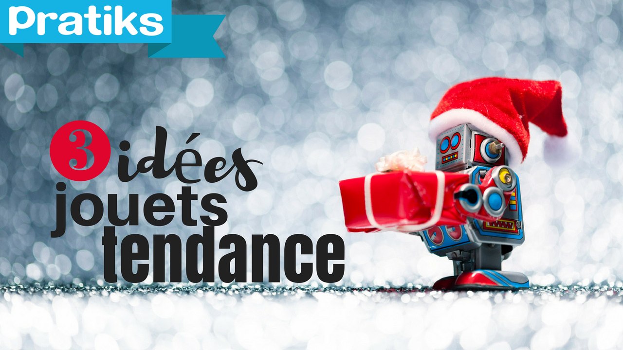 Cadeaux de Noël : 3 idées de jouets tendance