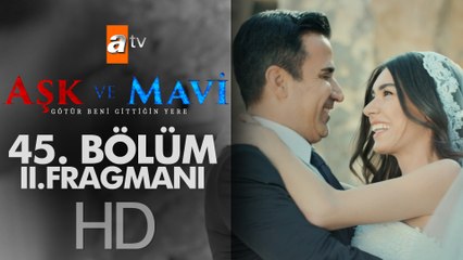 Aşk ve Mavi 45. Bölüm 2. Fragmanı