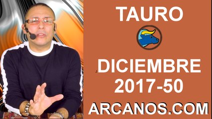 TAURO DICIEMBRE 2017-10 al 16 de Dic 2017-Amor Solteros Parejas Dinero Trabajo-ARCANOS.COM