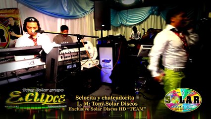 Tony Solar grupo ECLIPCE  ( Chateadorita EN VIVO )  (Exclusivo Solar Discos Pro HD 2015)