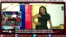Mujer le corta el pene a su pareja en Puerto Plata-Más Que Noticias-Video