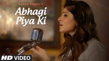 Abhagi Piya Ki Video Song Kanika Kapoor Ahmed & Mohammed Hussain T-Series