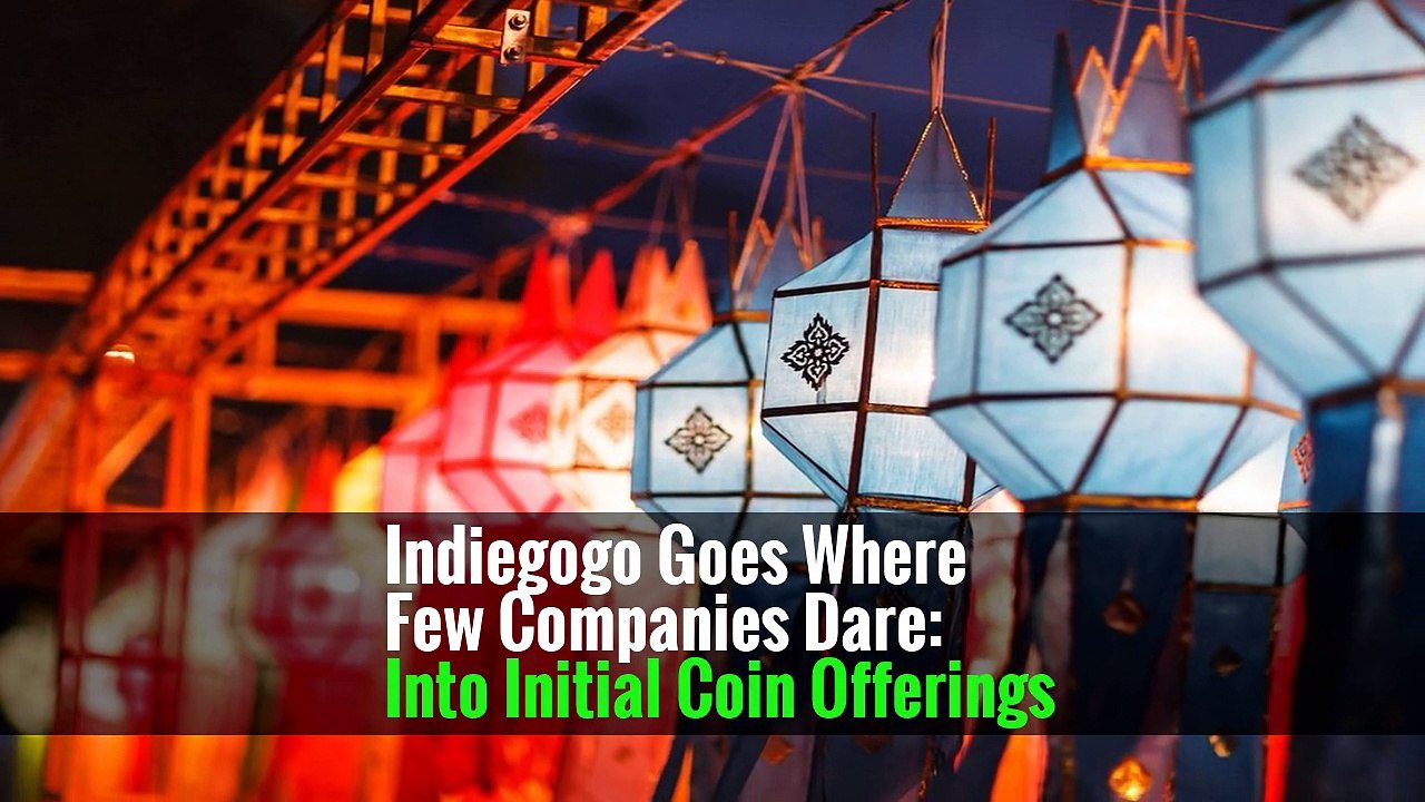 Indiegogo Goes Where Few Companies Dare: Into Initial Coin Offerings