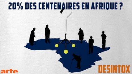 Les centenaires africains  - DÉSINTOX - 14/12/2017