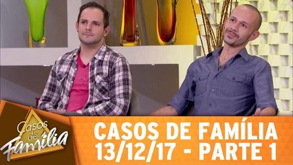Casos de Família - 13.12.17 - Parte 1