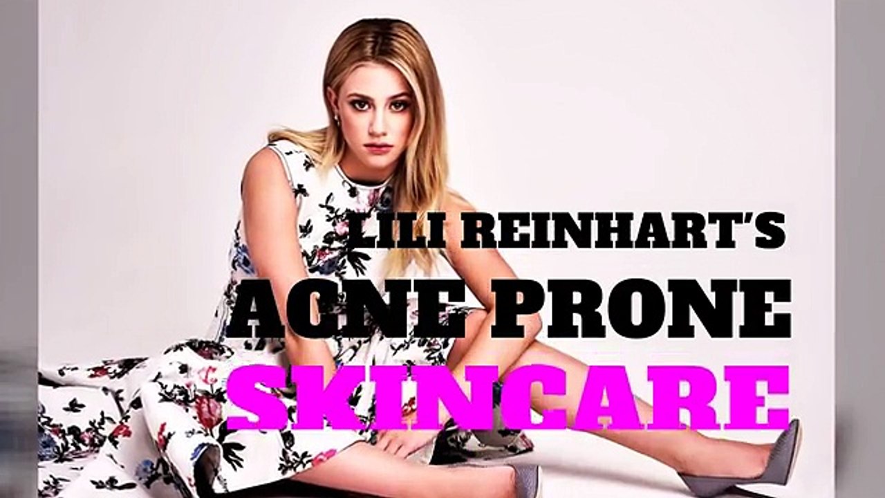 Riverdale Star Lili Reinhart's Skin Care Routine _ Acne Prone Skin _ Celeb Beauty _ CelebTribe
