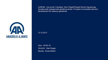 FETÖ/PDY operasyonu - 6 kişi adliyeye sevk edildi - ÇORUM