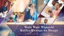 Mungu ni Mungu | “Watu Wote Wanaishi Katika Mwanga wa Mungu”  | Best Swahili Christian worship songs
