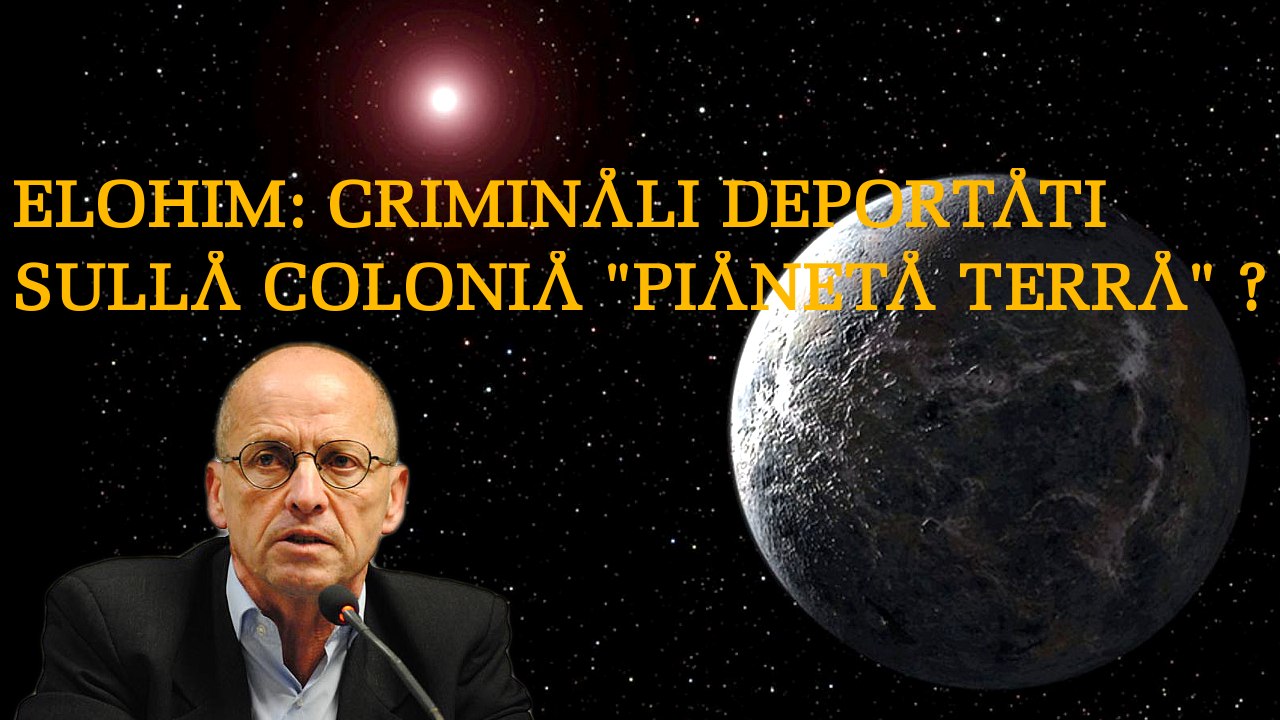 MAURO BIGLINO - Elohim: Criminali Deportati Sulla Colonia "Pianeta Terra" ?