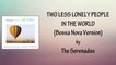 Two Less Lonely People In The World (Bossa) Lyrics Video - The SerenadasLyric Video alpha logo ending