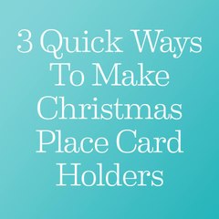 Holiday Hacks: 3 Quick Ways To Make Holiday Place Card Holders