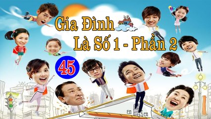 Gia Đình Là Số 1 - Tập 45 (Lồng Tiếng) - Phần 2