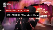 BTS 'MIC DROP [Comeback Stage]' • Fomo Daily Reacts-QGFTOCvd4dQ