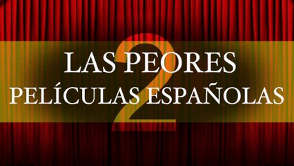 LAS PEORES PELIS ESPAÑOLAS