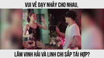 Vui vẻ dạy nhảy cho nhau, Lâm Vinh Hải và Linh Chi sắp tái hợp?