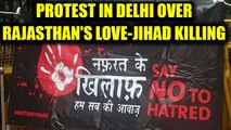 Rajasthan Love jihad : Protest held in New Delhi over recent brutal killing | Oneindia News