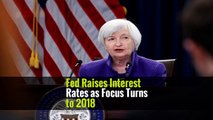 Fed Raises Interest Rates as Focus Turns to 2018